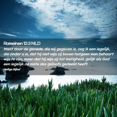 Picture 02 - Romeinen 12:3 NLD - Want door de genade, die mij gegeven is, zeg ik - Bible Verse Picture