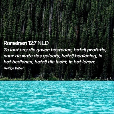Picture 02 - Romeinen 12:7 NLD - Zo laat ons die gaven besteden, hetzij profetie, - Bible Verse Picture