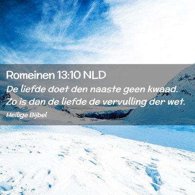 Picture 02 - Romeinen 13:10 NLD - De liefde doet den naaste geen kwaad. Zo is dan - Bible Verse Picture