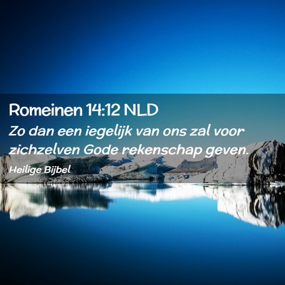 Picture 02 - Romeinen 14:12 NLD - Zo dan een iegelijk van ons zal voor zichzelven - Bible Verse Picture