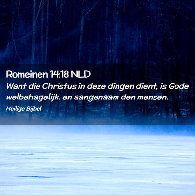Picture 02 - Romeinen 14:18 NLD - Want die Christus in deze dingen dient, is Gode - Bible Verse Picture