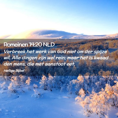 Picture 02 - Romeinen 14:20 NLD - Verbreek het werk van God niet om der spijze wil. - Bible Verse Picture