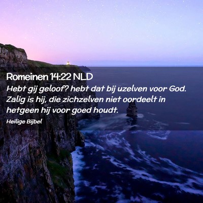 Picture 02 - Romeinen 14:22 NLD - Hebt gij geloof? hebt dat bij uzelven voor God. - Bible Verse Picture