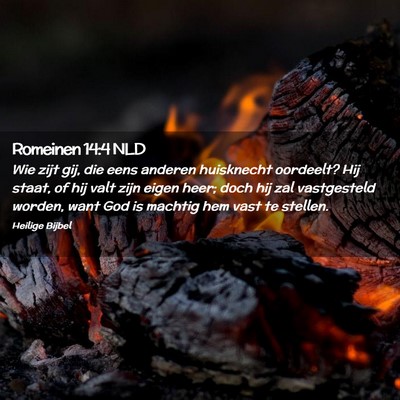 Picture 02 - Romeinen 14:4 NLD - Wie zijt gij, die eens anderen huisknecht - Bible Verse Picture