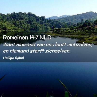 Picture 02 - Romeinen 14:7 NLD - Want niemand van ons leeft zichzelven, en niemand - Bible Verse Picture
