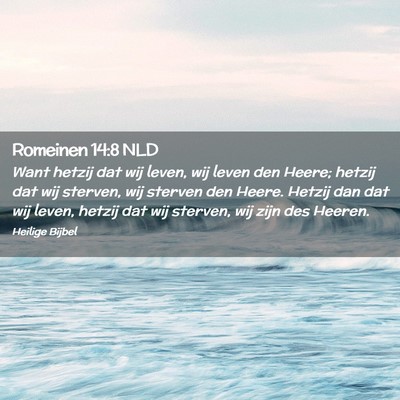 Picture 02 - Romeinen 14:8 NLD - Want hetzij dat wij leven, wij leven den Heere; - Bible Verse Picture