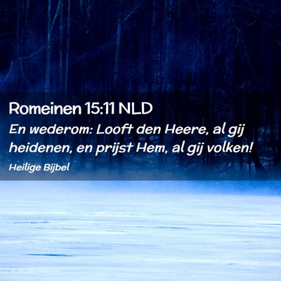 Picture 02 - Romeinen 15:11 NLD - En wederom: Looft den Heere, al gij heidenen, en - Bible Verse Picture