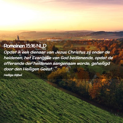 Picture 02 - Romeinen 15:16 NLD - Opdat ik een dienaar van Jezus Christus zij onder - Bible Verse Picture