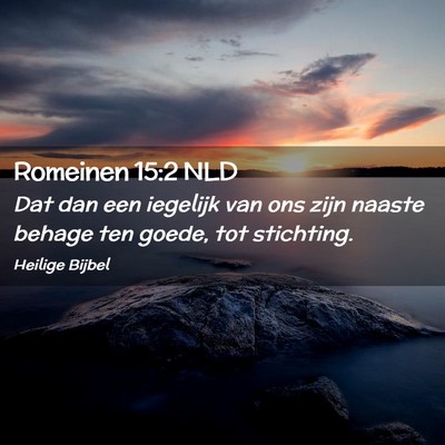 Picture 02 - Romeinen 15:2 NLD - Dat dan een iegelijk van ons zijn naaste behage - Bible Verse Picture