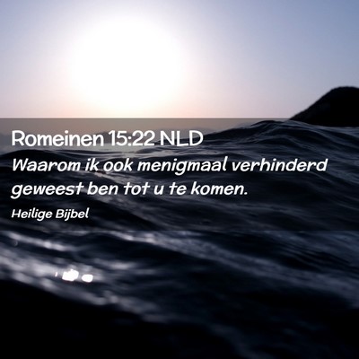 Picture 02 - Romeinen 15:22 NLD - Waarom ik ook menigmaal verhinderd geweest ben - Bible Verse Picture