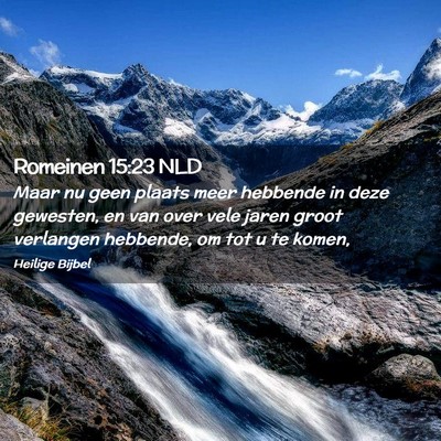 Picture 02 - Romeinen 15:23 NLD - Maar nu geen plaats meer hebbende in deze - Bible Verse Picture