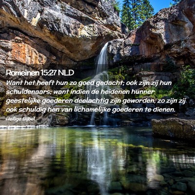 Picture 02 - Romeinen 15:27 NLD - Want het heeft hun zo goed gedacht; ook zijn zij - Bible Verse Picture