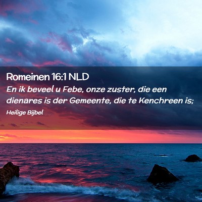 Picture 02 - Romeinen 16:1 NLD - En ik beveel u Febe, onze zuster, die een - Bible Verse Picture