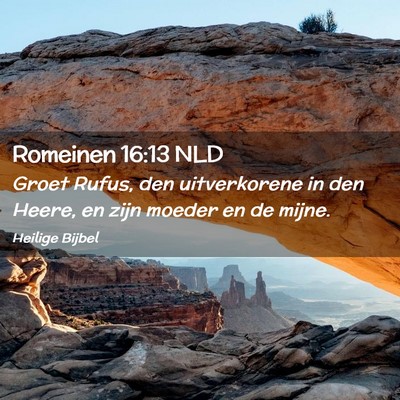 Picture 02 - Romeinen 16:13 NLD - Groet Rufus, den uitverkorene in den Heere, en - Bible Verse Picture