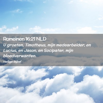 Picture 02 - Romeinen 16:21 NLD - U groeten, Timotheus, mijn medearbeider, en - Bible Verse Picture