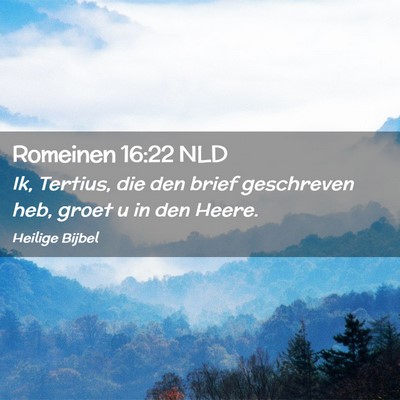 Picture 02 - Romeinen 16:22 NLD - Ik, Tertius, die den brief geschreven heb, groet - Bible Verse Picture