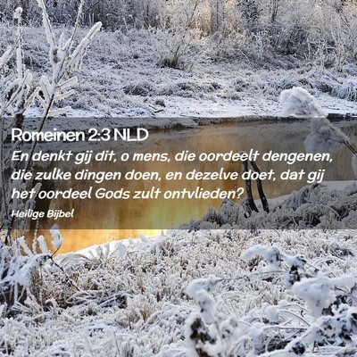 Picture 02 - Romeinen 2:3 NLD - En denkt gij dit, o mens, die oordeelt dengenen, - Bible Verse Picture
