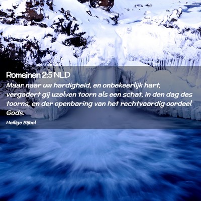 Picture 02 - Romeinen 2:5 NLD - Maar naar uw hardigheid, en onbekeerlijk hart, - Bible Verse Picture
