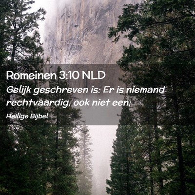 Picture 02 - Romeinen 3:10 NLD - Gelijk geschreven is: Er is niemand rechtvaardig, - Bible Verse Picture
