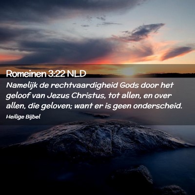 Picture 02 - Romeinen 3:22 NLD - Namelijk de rechtvaardigheid Gods door het geloof - Bible Verse Picture