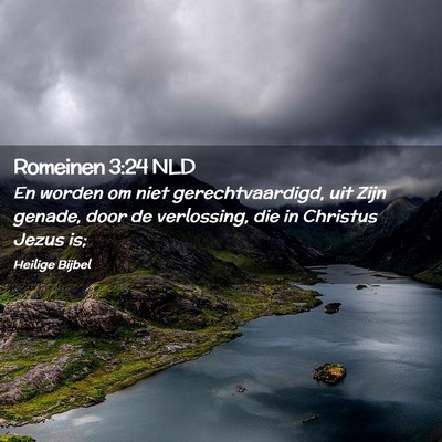 Picture 02 - Romeinen 3:24 NLD - En worden om niet gerechtvaardigd, uit Zijn - Bible Verse Picture