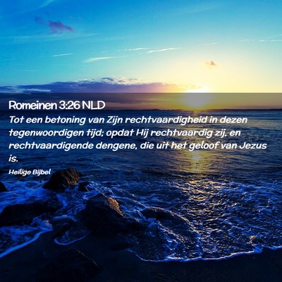 Picture 02 - Romeinen 3:26 NLD - Tot een betoning van Zijn rechtvaardigheid in - Bible Verse Picture