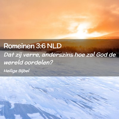 Picture 02 - Romeinen 3:6 NLD - Dat zij verre, anderszins hoe zal God de wereld - Bible Verse Picture
