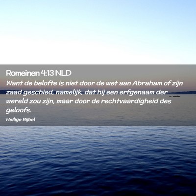 Picture 02 - Romeinen 4:13 NLD - Want de belofte is niet door de wet aan Abraham - Bible Verse Picture