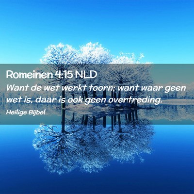 Picture 02 - Romeinen 4:15 NLD - Want de wet werkt toorn; want waar geen wet is, - Bible Verse Picture
