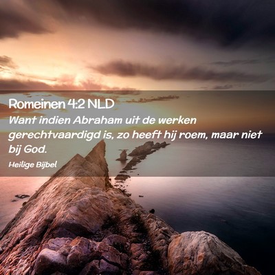 Picture 02 - Romeinen 4:2 NLD - Want indien Abraham uit de werken gerechtvaardigd - Bible Verse Picture