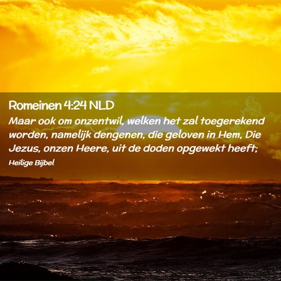 Picture 02 - Romeinen 4:24 NLD - Maar ook om onzentwil, welken het zal toegerekend - Bible Verse Picture