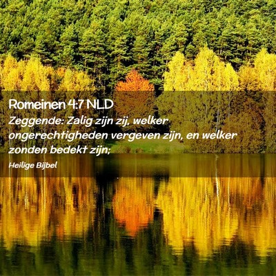 Picture 02 - Romeinen 4:7 NLD - Zeggende: Zalig zijn zij, welker ongerechtigheden - Bible Verse Picture