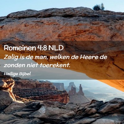 Picture 02 - Romeinen 4:8 NLD - Zalig is de man, welken de Heere de zonden niet - Bible Verse Picture