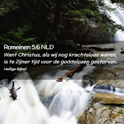 Picture 02 - Romeinen 5:6 NLD - Want Christus, als wij nog krachteloos waren, is - Bible Verse Picture