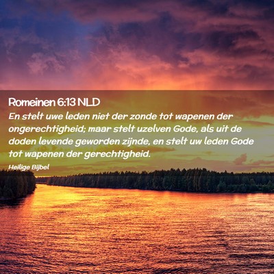 Picture 02 - Romeinen 6:13 NLD - En stelt uwe leden niet der zonde tot wapenen der - Bible Verse Picture