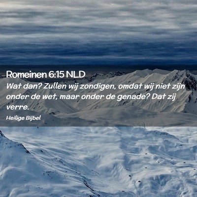 Picture 02 - Romeinen 6:15 NLD - Wat dan? Zullen wij zondigen, omdat wij niet zijn - Bible Verse Picture
