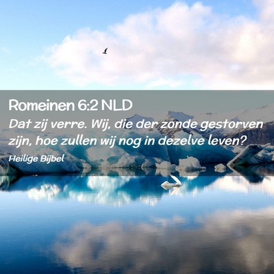 Picture 02 - Romeinen 6:2 NLD - Dat zij verre. Wij, die der zonde gestorven zijn, - Bible Verse Picture