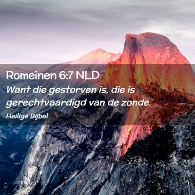 Picture 02 - Romeinen 6:7 NLD - Want die gestorven is, die is gerechtvaardigd van - Bible Verse Picture