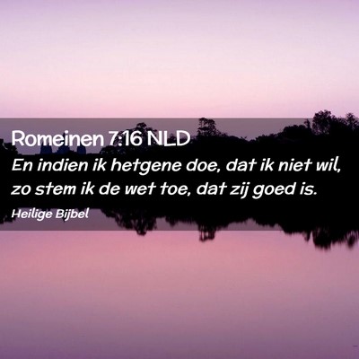 Picture 02 - Romeinen 7:16 NLD - En indien ik hetgene doe, dat ik niet wil, zo - Bible Verse Picture