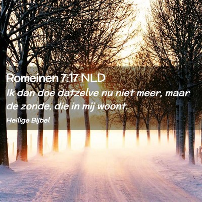 Picture 02 - Romeinen 7:17 NLD - Ik dan doe datzelve nu niet meer, maar de zonde, - Bible Verse Picture
