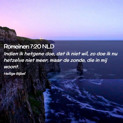Picture 02 - Romeinen 7:20 NLD - Indien ik hetgene doe, dat ik niet wil, zo doe ik - Bible Verse Picture