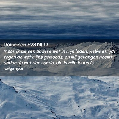 Picture 02 - Romeinen 7:23 NLD - Maar ik zie een andere wet in mijn leden, welke - Bible Verse Picture