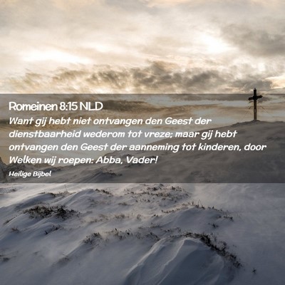 Picture 02 - Romeinen 8:15 NLD - Want gij hebt niet ontvangen den Geest der - Bible Verse Picture