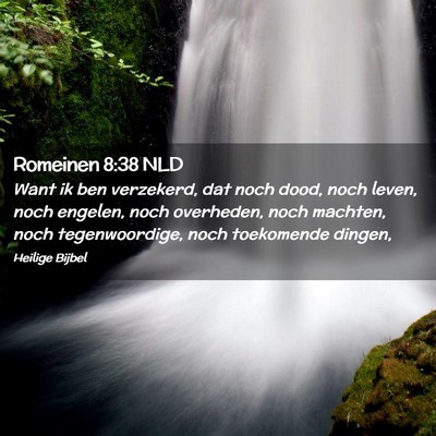 Picture 02 - Romeinen 8:38 NLD - Want ik ben verzekerd, dat noch dood, noch leven, - Bible Verse Picture