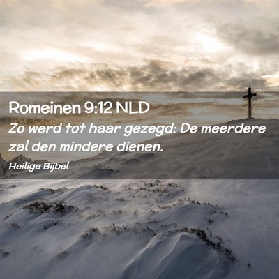 Picture 02 - Romeinen 9:12 NLD - Zo werd tot haar gezegd: De meerdere zal den - Bible Verse Picture
