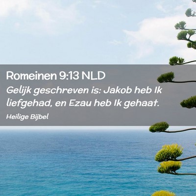 Picture 02 - Romeinen 9:13 NLD - Gelijk geschreven is: Jakob heb Ik liefgehad, en - Bible Verse Picture