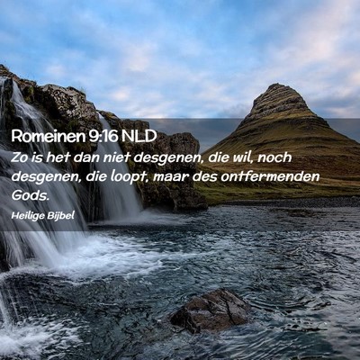 Picture 02 - Romeinen 9:16 NLD - Zo is het dan niet desgenen, die wil, noch - Bible Verse Picture