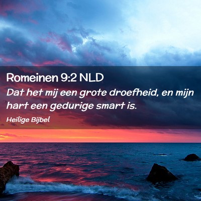 Picture 02 - Romeinen 9:2 NLD - Dat het mij een grote droefheid, en mijn hart een - Bible Verse Picture