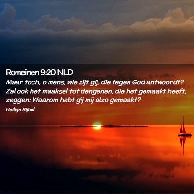 Picture 02 - Romeinen 9:20 NLD - Maar toch, o mens, wie zijt gij, die tegen God - Bible Verse Picture