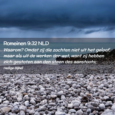 Picture 02 - Romeinen 9:32 NLD - Waarom? Omdat zij die zochten niet uit het - Bible Verse Picture